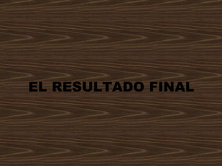 EL RESULTADO FINAL 