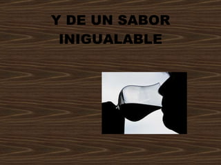Y DE UN SABOR INIGUALABLE 