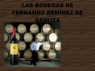 LAS BODEGAS DE FERNANDO REMÍREZ DE GANUZA 