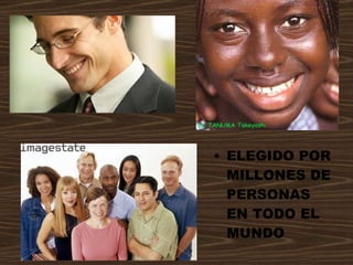 ELEGIDO POR MILLONES DE PERSONAS EN TODO EL MUNDO 