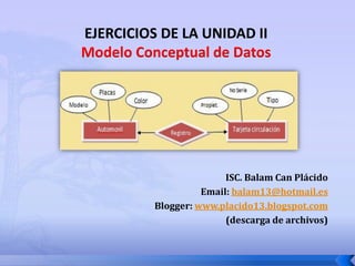 ISC. Balam Can Plácido
          Email: balam13@hotmail.es
Blogger: www.placido13.blogspot.com
               (descarga de archivos)
 
