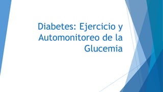 Diabetes: Ejercicio y
Automonitoreo de la
Glucemia
 
