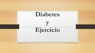 Diabetes
y
Ejercicio
 