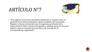  “Para ingresar a la Carrera Académica Ordinaria se requiere estar en 
posesión de un título profesional o grado académic...