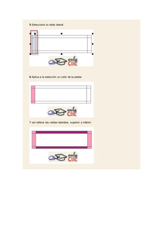 5 Selecciona la celda lateral
6 Aplica a la selección un color de la paleta
Y así rellena las celdas laterales, superior e inferior
 