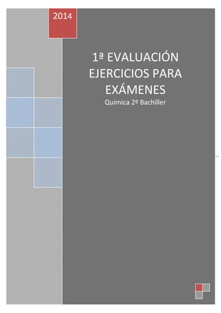 [Escribir texto]
0
1ª EVALUACIÓN
EJERCICIOS PARA
EXÁMENES
Química 2º Bachiller
2014
 