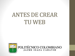 ANTES DE CREAR
TU WEB
 