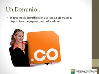 Un Dominio…
• Es una red de identificación asociada a un grupo de
dispositivos o equipos conectados a la red
 