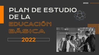 PLAN DE ESTUDIO
DE LA
2022
2022
 