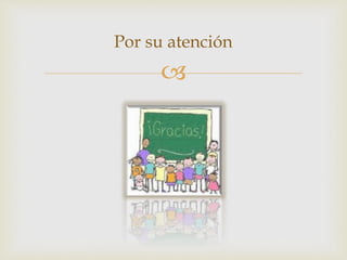 
Por su atención
 