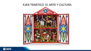 EJES TEMÁTICO 12: ARTE Y CULTURA
 