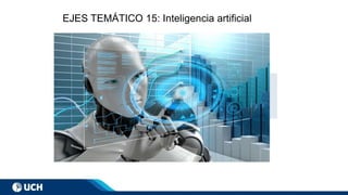 EJES TEMÁTICO 15: Inteligencia artificial
 