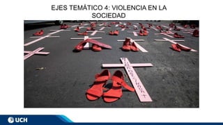 EJES TEMÁTICO 4: VIOLENCIA EN LA
SOCIEDAD
 