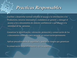 Practicas Responsables <br />Facilitar y desarrollar normas referidas al acceso a la información a los <br />Productores, ...