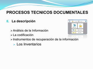 PROCESOS TECNICOS DOCUMENTALES

8. La descripción

   Análisis de la Información
   La codificación
   Instrumentos de recuperación de la información
       Los Inventarios
 