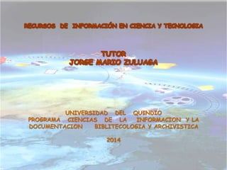 UNIVERSIDAD DEL QUINDIO
PROGRAMA CIENCIAS DE LA INFORMACION Y LA
DOCUMENTACION BIBLITECOLOGIA Y ARCHIVISTICA
2014
 