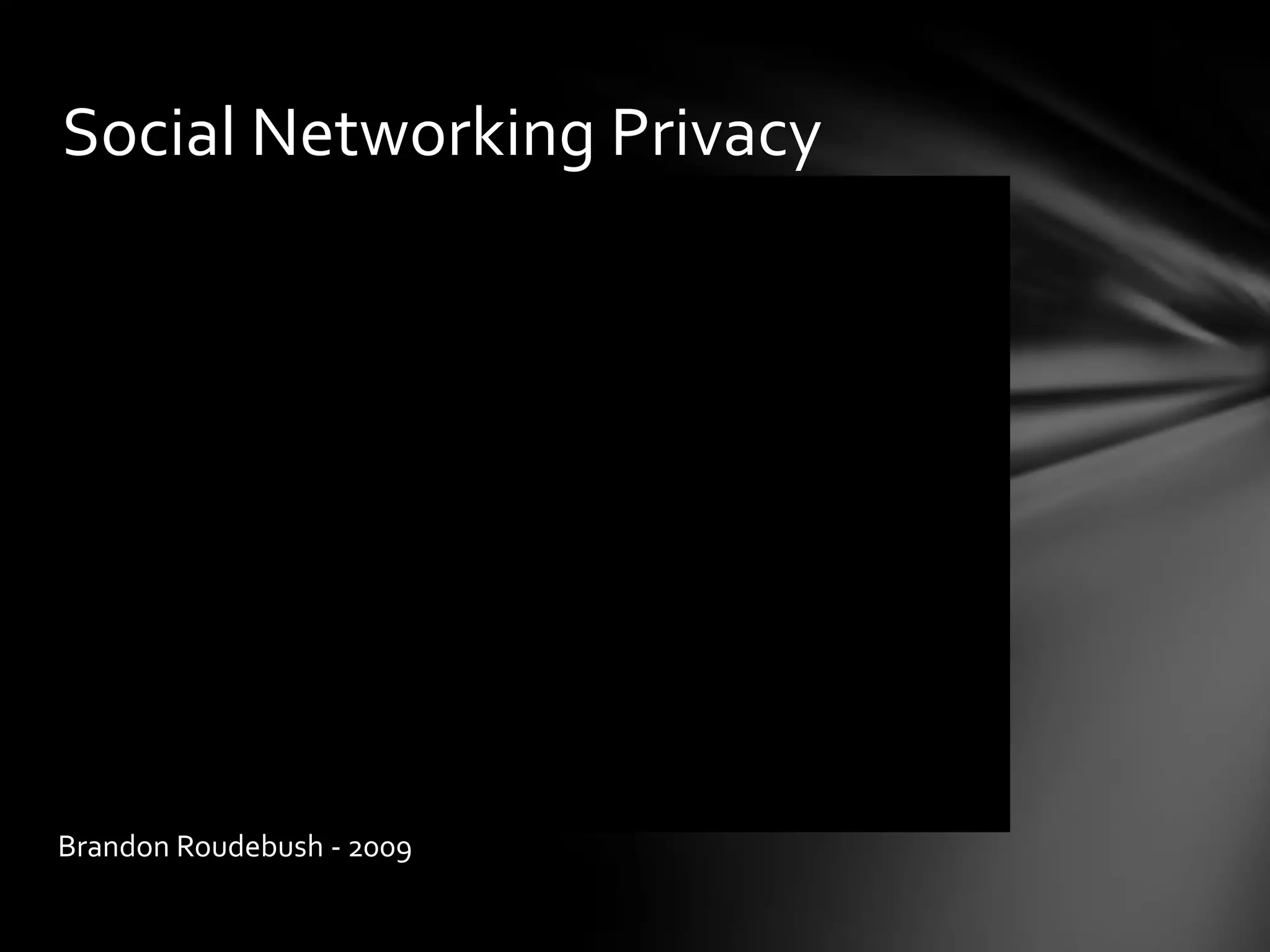 Social Networking Privacy




Brandon Roudebush - 2009
 