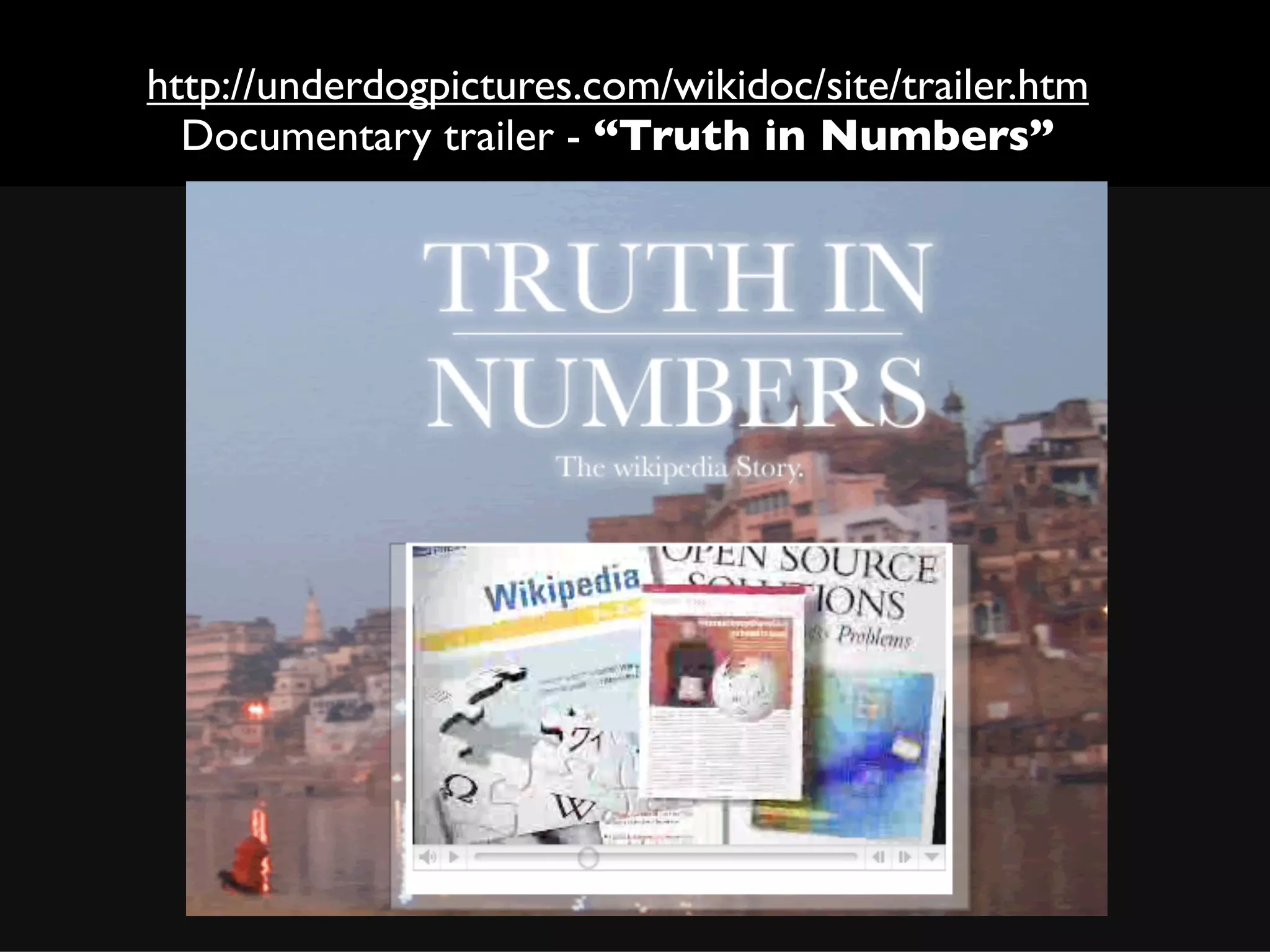http://underdogpictures.com/wikidoc/site/trailer.htm
  Documentary trailer - “Truth in Numbers”




•s
 