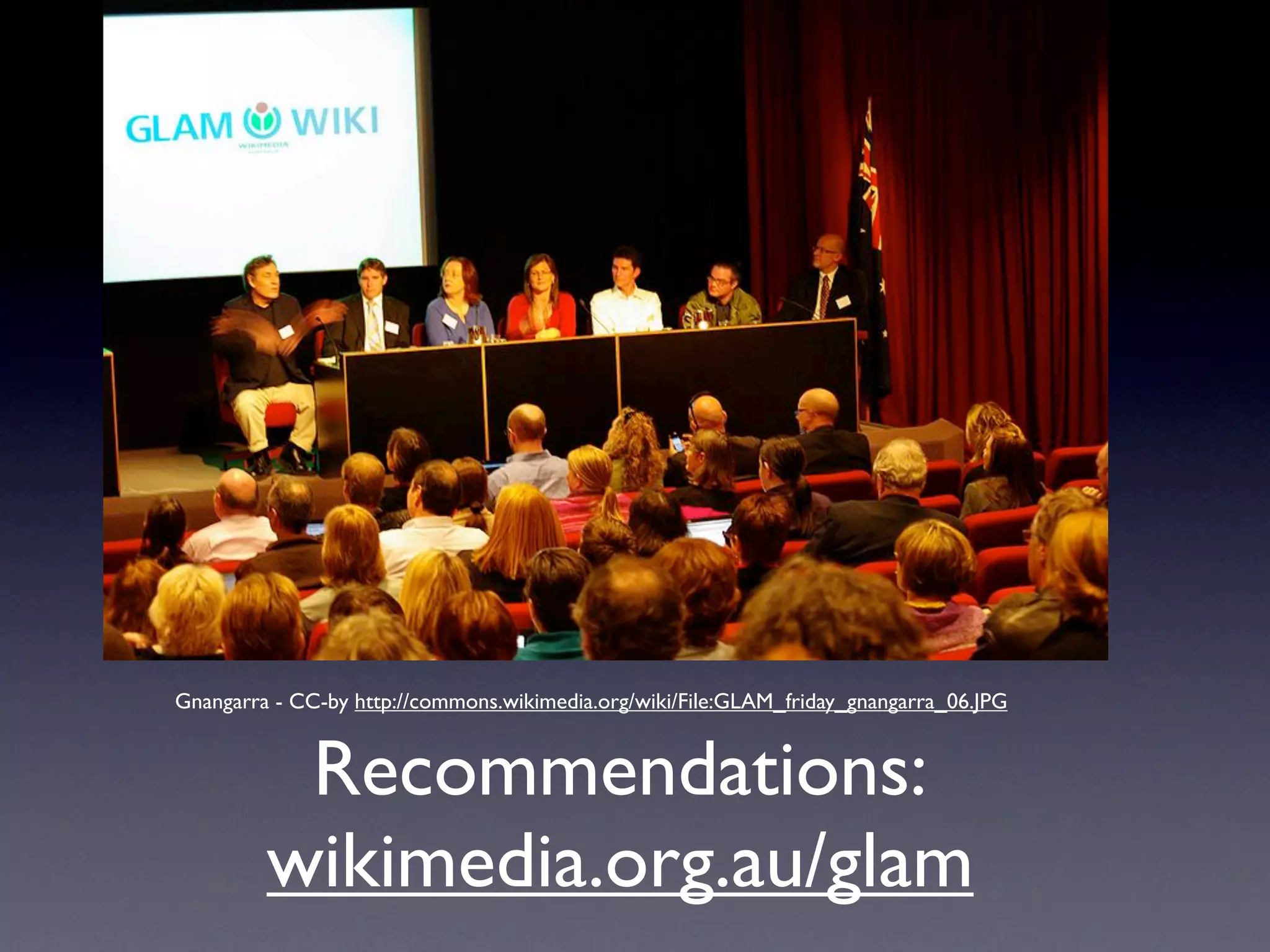 Gnangarra - CC-by http://commons.wikimedia.org/wiki/File:GLAM_friday_gnangarra_06.JPG


          Recommendations:
         wikimedia.org.au/glam
 