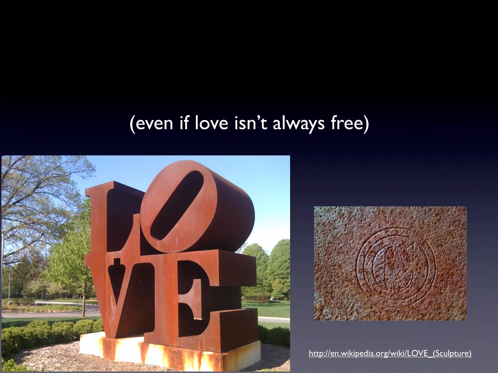 (even if love isn’t always free)




                       http://en.wikipedia.org/wiki/LOVE_(Sculpture)
 