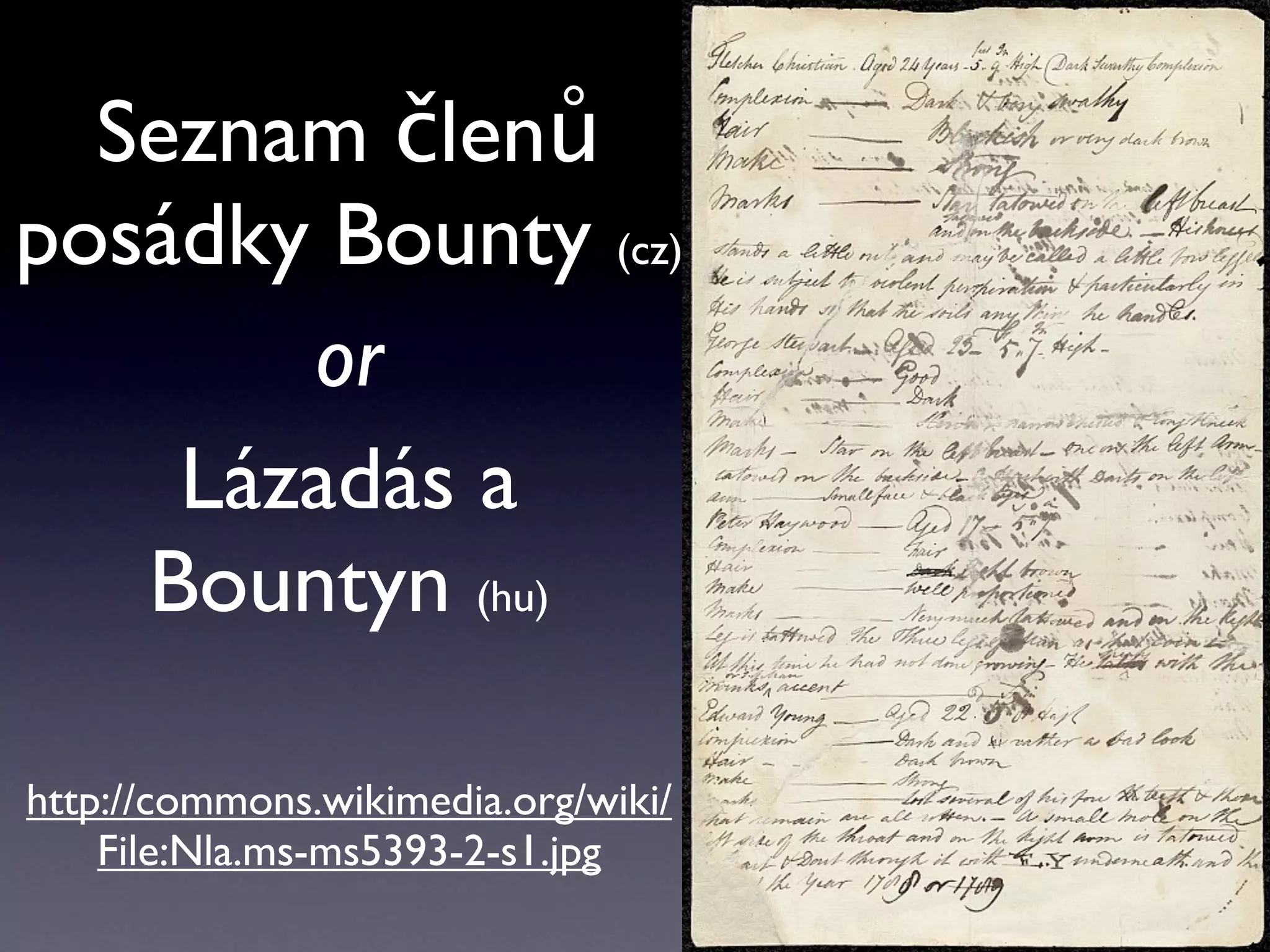Seznam členů
posádky Bounty (cz)
       or
    Lázadás a
   Bountyn (hu)

http://commons.wikimedia.org/wiki/
    File:Nla.ms-ms5393-2-s1.jpg
 
