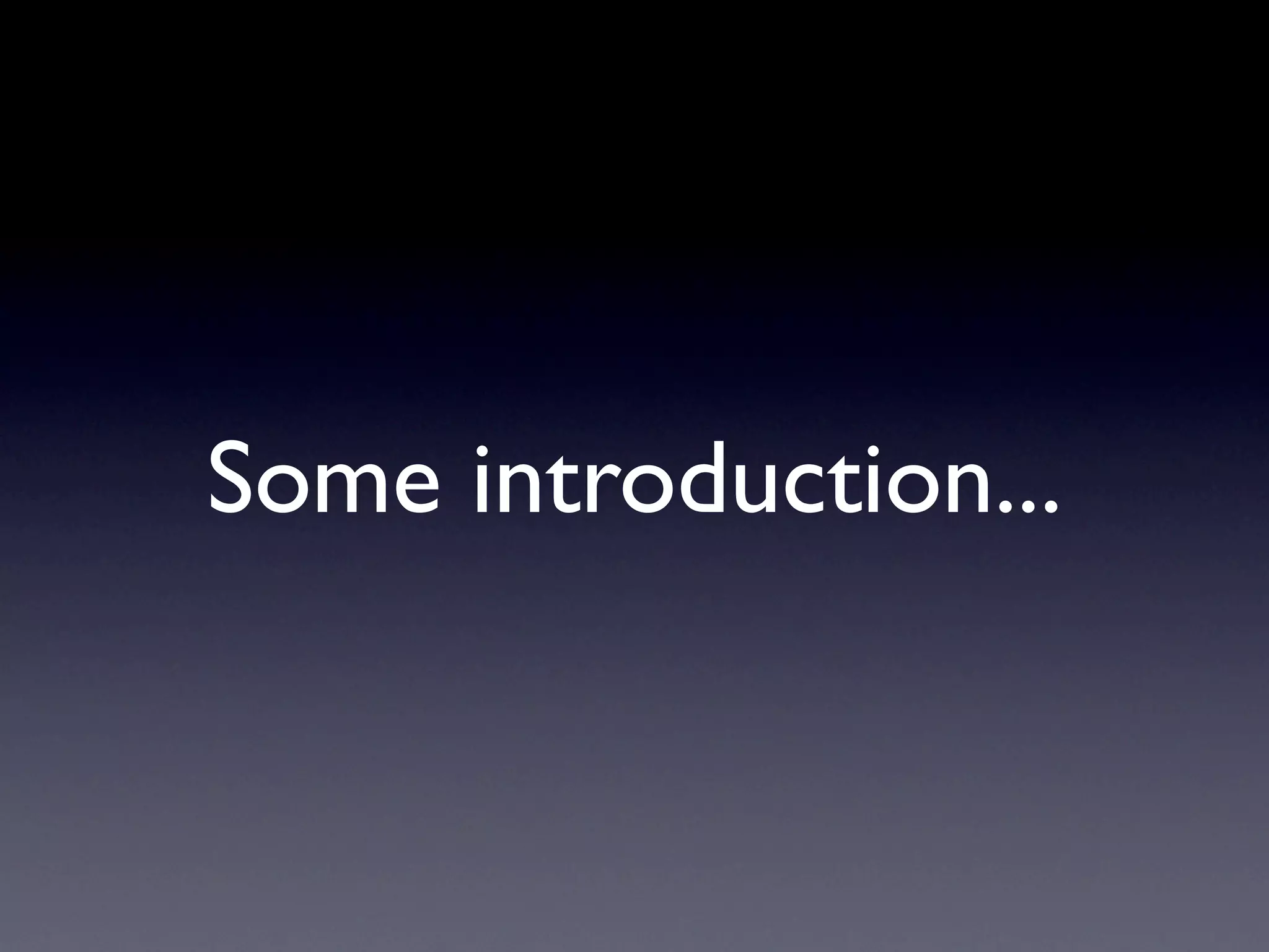 Some introduction...
 