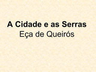 A Cidade e as Serras 
Eça de Queirós 
 