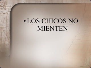 LOS CHICOS NO MIENTEN 