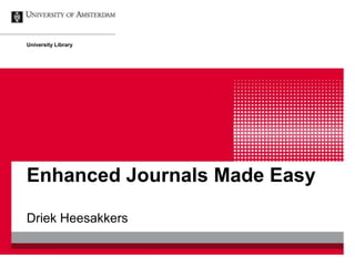 University Library




Enhanced Journals Made Easy

Driek Heesakkers
 