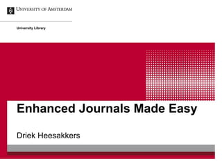 Enhanced Journals Made Easy Driek Heesakkers University Library 