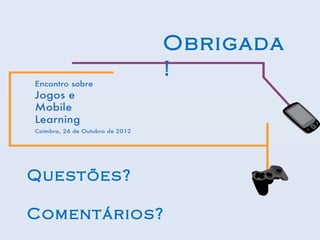 Obrigada
            !



Questões?

Comentários?
 
