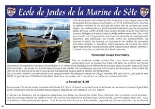 28
L’école de joutes de la Marine initie les jeunes à la pratique des joutes
languedociennes depuis sa création, en 1976. Entrainements, tournois
et défilés rythment la vie estivale de notre ville et au-delà de notre
région. Les petits jouteurs y participent grandement pour le plus grand
plaisir de tous. Cette année nous avons décidé d’ouvrir nos tournois
chariots et légers aux enfants des sociétés extérieures à Sète. Ceci n’est
pas anodin car l’organisation des tournois nécessite un engagement
important des bénévoles de l’EJMS (entre les entrainements, les
tournois chariots, les tournois sur barques et les défilés, les semaines
sont bien remplies !). Toutefois, étant soucieux de l’avenir de notre
sport traditionnel, nous avons pris cette décision pour le bien commun.
L’avenir nous dira si cette décision était la bonne.
Partenariat musée Paul Valéry
Pour la troisième année consécutive nous avons renouvelé notre
partenariat avec le musée Paul Valéry de Sète. Les enfants de l’école
de joutes et leurs parents vont pouvoir participer à un atelier d’art plastique sur le thème de la musique dans les joutes le jeudi 02 aout
(voir encadré). Les joutes ont inspiré depuis toujours les artistes. De nombreuses œuvres sont là pour en témoigner. Sans oublier les
affiches et les pavois de la Saint-Louis qui sont réalisés par les plus grands artistes contemporains.
De plus cette année la couverture de notre programme est illustrée par une œuvre d’Ego, intitulée Fête de la Saint-Louis (peinte vers
1865). Un grand merci à Maïhté Valles-Bled, directrice du musée, qui a donné son accord pour cette publication.
Le travail de l’EJMS
Pour rappel, l’école de joutes forme les enfants de 3 à 15 ans, d’abord sur chariots puis sur barques. Les jeunes hommes en âge d’être
junior, choisissent ensuite la société de joutes pour laquelle ils vont officier. Il y en a 7 à Sète !
L’une de ces traditions, est la présence obligatoire aux défilés du dimanche matin. Pour mémoire, il fut un temps où ne joutaient,
que les jouteurs présents au défilé le matin du tournoi. Les absents ne joutaient pas. Cette année, comme depuis deux ans, nous
maintenons cette pratique en vigueur. Pour le tournoi interne aux sociétés sétoises, organisé par l’école de joutes, qui se dispute
 
