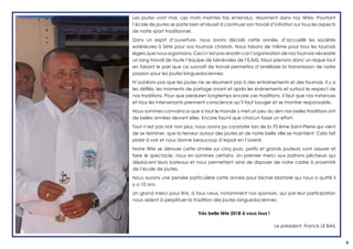 Les joutes vont mal, ces mots maintes fois entendus, résonnent dans nos têtes. Pourtant
l’école de joutes se porte bien et réussit à continuer son travail d’initiation sur tous les aspects
de notre sport traditionnel.
Dans un esprit d’ouverture, nous avons décidé cette année, d’accueillir les sociétés
extérieures à Sète pour nos tournois chariots. Nous faisons de même pour tous les tournois
légers que nous organisons. Ceci n’est pas anodin car l’organisation de nos tournois nécessite
un long travail de toute l’équipe de bénévoles de l’EJMS. Nous prenons donc un risque tout
en faisant le pari que ce surcroît de travail permettra d’améliorer la transmission de notre
passion pour les joutes languedociennes.
N’oublions pas que les joutes ne se résument pas à des entrainements et des tournois. Il y a
les défilés, les moments de partage avant et après les événements et surtout le respect de
nos traditions. Pour que perduren longtemps encore ces traditions, il faut que nos instances
et tous les intervenants prennent conscience qu’il faut bouger et se montrer responsable.
Nous sommes convaincus que si tout le monde y met un peu du sien nos belles traditions ont
de belles années devant elles. Encore faut-il que chacun fasse un effort.
Tout n’est pas noir non plus, nous avons pu constater lors de la 70 ème Saint-Pierre qui vient
de se terminer, que la ferveur autour des joutes et de notre belle ville se maintient. Cela fait
plaisir à voir et nous donne beaucoup d’espoir en l’avenir.
Notre fête se déroule cette année sur cinq jours, petits et grands jouteurs vont assurer et
faire le spectacle, nous en sommes certains. Un premier merci aux patrons pêcheurs qui
déplacent leurs bateaux et nous permettent ainsi de disposer de notre cadre à proximité
de l’école de joutes.
Nous aurons une pensée particulière cette année pour Michel Martorel qui nous a quitté il
y a 10 ans.
Un grand merci pour finir, à tous ceux, notamment nos sponsors, qui par leur participation
nous aident à perpétuer la tradition des joutes languedociennes.
Très belle fête 2018 à vous tous !
Le président, Francis LE BAIL
3
 