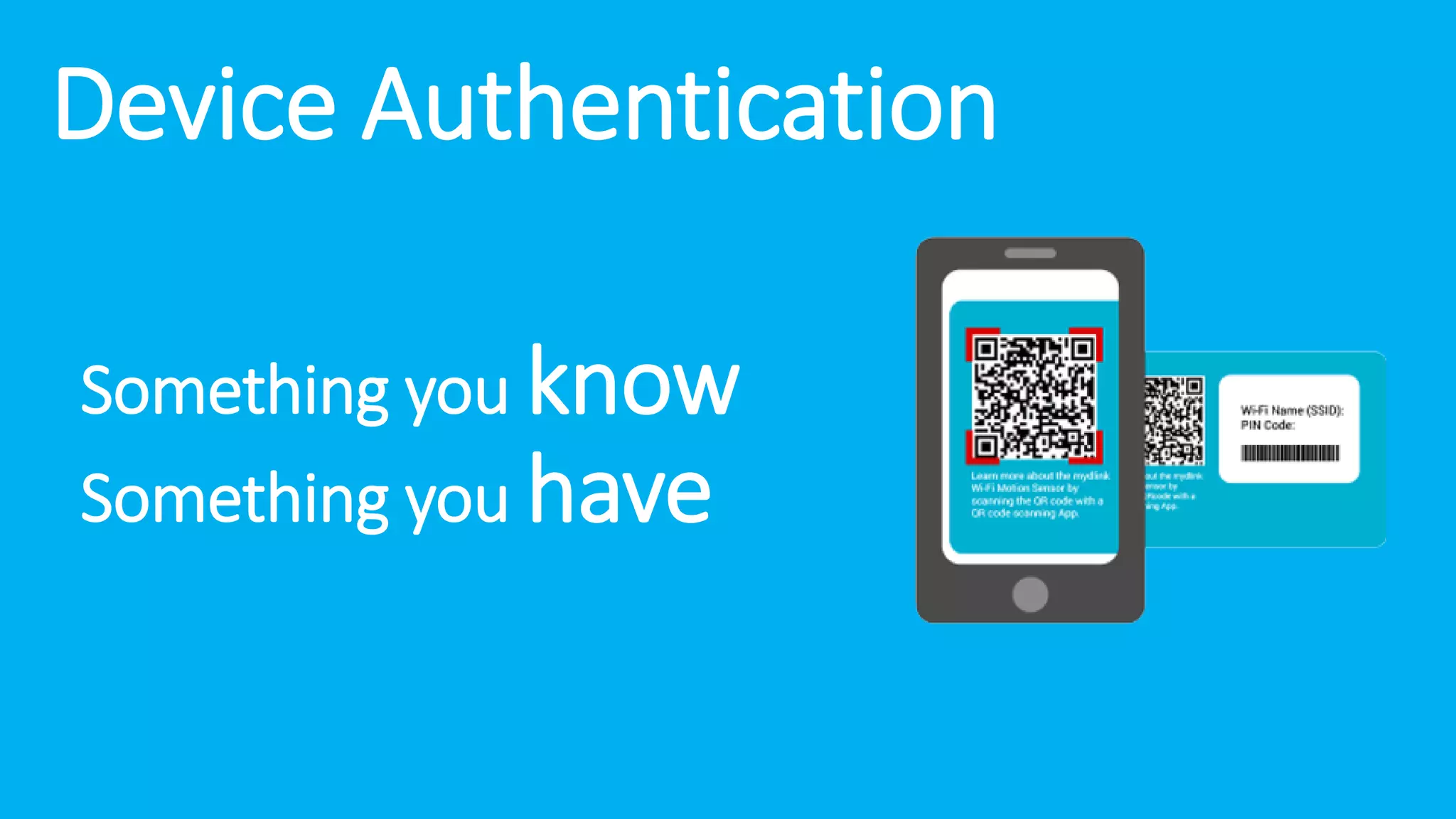 Device Authentication
Something you know
Something you have
 