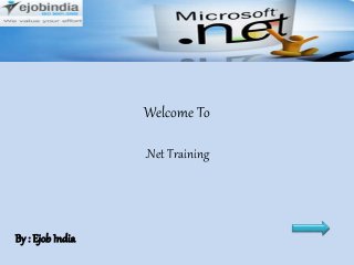 Welcome To
.Net Training
By : EjobIndia
 