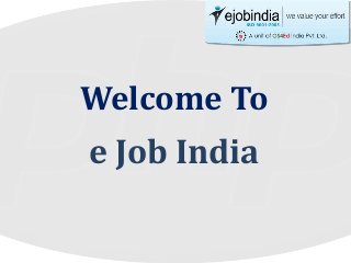 Welcome To
e Job India
 