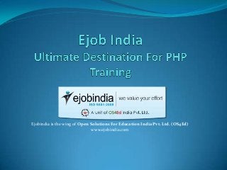 Ejobindia is the wing of Open Solutions For Education India Pvt. Ltd. (OS4Ed)
www.ejobindia.com
 