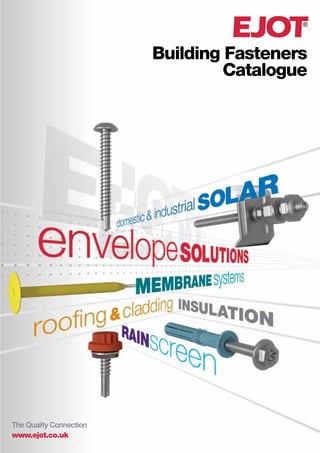 Building Fasteners
Catalogue
The Quality Connection
www.ejot.co.uk
 
