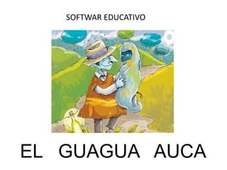 SOFTWAR EDUCATIVO




EL GUAGUA AUCA
 