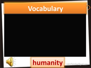 Vocabulary




 humanity
 