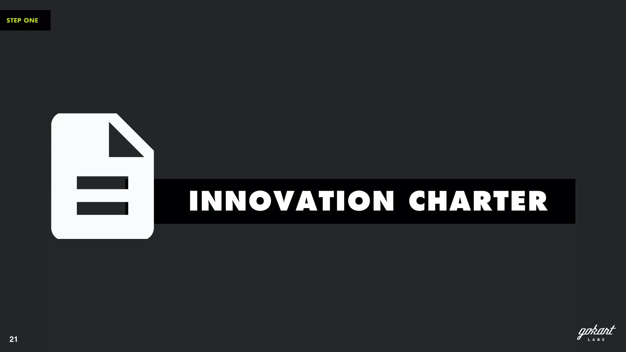 21
STEP ONE
INNOVATION CHARTER
 