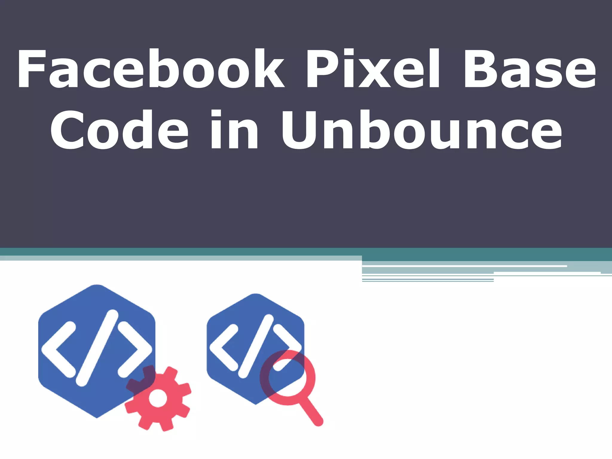 Facebook Pixel Base
Code in Unbounce
 