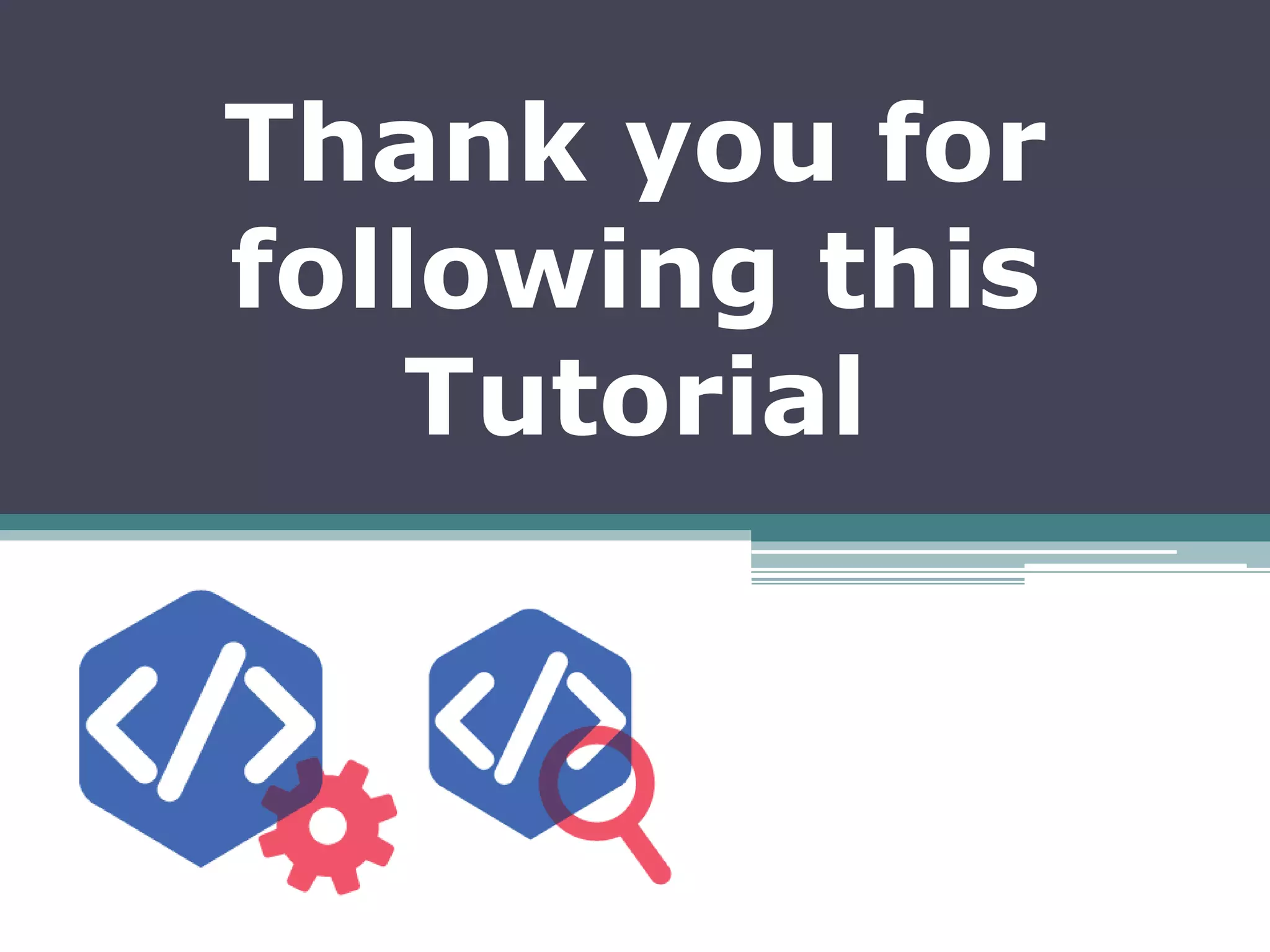 Thank you for
following this
Tutorial
 