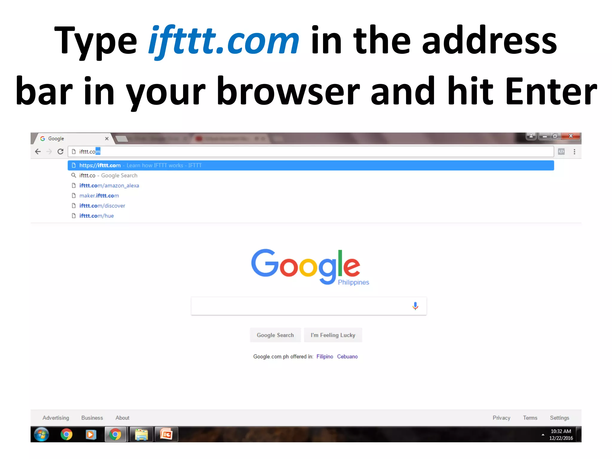 Type ifttt.com in the address
bar in your browser and hit Enter
 