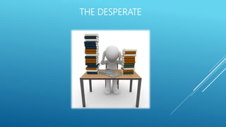 THE DESPERATE
´
 