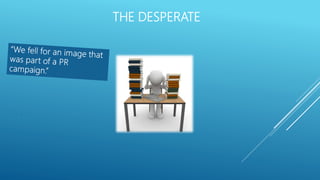 THE DESPERATE
´
 