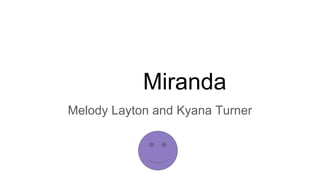 Miranda
Melody Layton and Kyana Turner
 