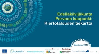 Edelläkävijäkunta
Porvoon kaupunki:
Kiertotalouden tiekartta
31.5.2019 1
Maaliskuu 2019
 