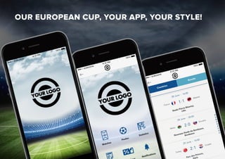 OUR EUROPEAN CUP, YOUR APP, YOUR STYLE!
 