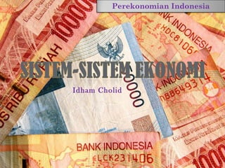 Perekonomian Indonesia
Idham Cholid
 